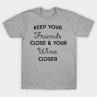 Keep friends close wine closer T-Shirt